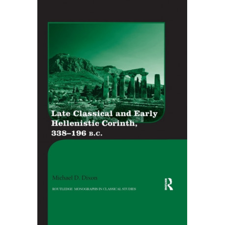 Late Classical and Early Hellenistic Corinth: 338-196 BC