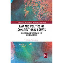 Law and Politics of Constitutional Courts: Indonesia and the Search for Judicial Heroes