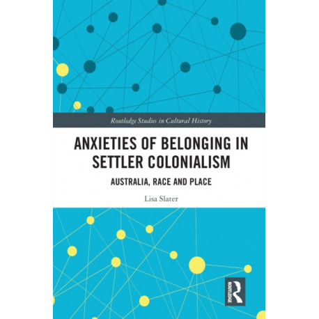 Anxieties of Belonging in Settler Colonialism: Australia, Race and Place