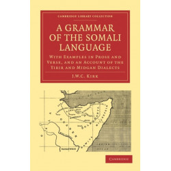 A Grammar of the Somali Language: With Examples in Prose and Verse, and an Account of the Yibir and Midgan Dialects