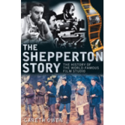 The Shepperton Story: The History of the World-Famous Film Studio