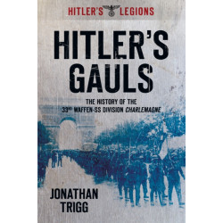 Hitler's Gauls: The History of the 33rd Waffen-SS Division Charlemagne