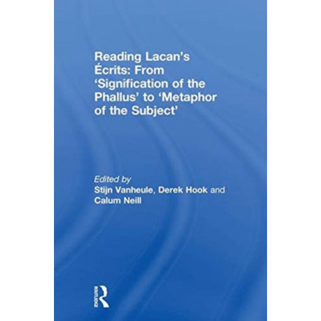 Reading Lacan’s Ecrits: From ‘Signification of the Phallus’ to ‘Metaphor of the Subject’