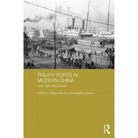 Treaty Ports in Modern China: Law, Land and Power