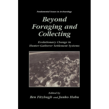 Beyond Foraging and Collecting: Evolutionary Change in Hunter-Gatherer Settlement Systems