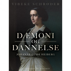 Dæmoni og dannelse. Johanne Luise Heiberg