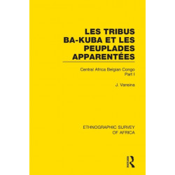 Les Tribus Ba-Kuba et les Peuplades Apparentees: Central Africa Belgian Congo Part I