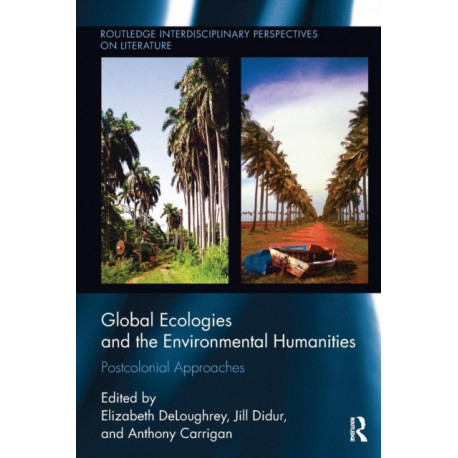 Global Ecologies and the Environmental Humanities: Postcolonial Approaches