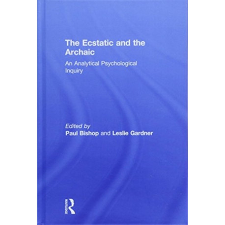 The Ecstatic and the Archaic: An Analytical Psychological Inquiry