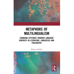 Metaphors of Multilingualism: Changing Attitudes towards Language Diversity in Literature, Linguistics and Philosophy