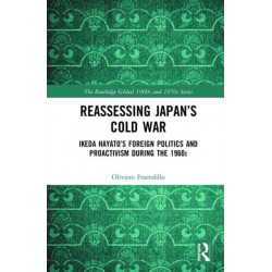 Reassessing Japan’s Cold War: Ikeda Hayato's Foreign Politics and Proactivism During the 1960s