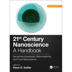 21st Century Nanoscience – A Handbook: Nanopharmaceuticals, Nanomedicine, and Food Nanoscience (Volume Eight)