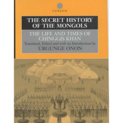 The Secret History of the Mongols: The Life and Times of Chinggis Khan