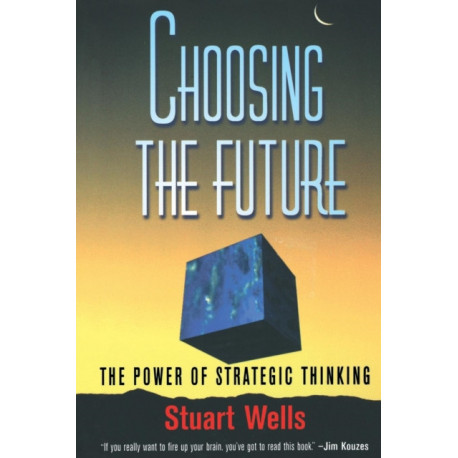 Choosing the Future: The Power of Strategic Thinking