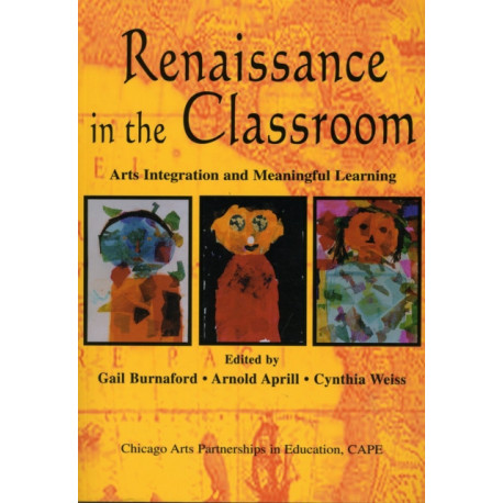 Renaissance in the Classroom: Arts Integration and Meaningful Learning