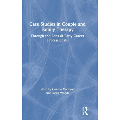 Case Studies in Couple and Family Therapy: Through the Lens of Early Career Professionals