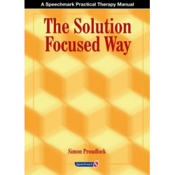 The Solution Focused Way: Incorporating Solution Focused Therapy Tools and Techniques into Your Everyday Work