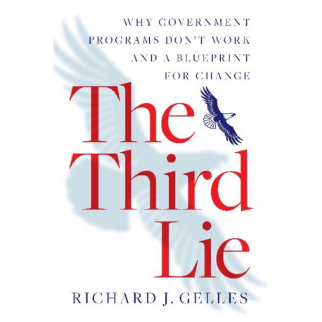 The Third Lie: Why Government Programs Don't Work—and a Blueprint for Change