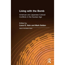 Living with the Bomb: American and Japanese Cultural Conflicts in the Nuclear Age: American and Japanese Cultural Conflicts in the Nuclear Age