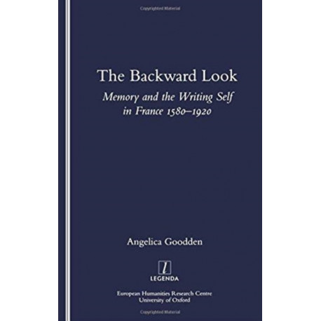 The Backward Look: Memory and Writing Self in France 1580-1920