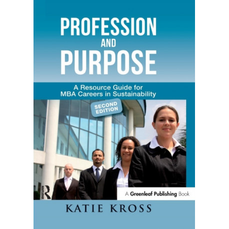 Profession and Purpose: A Resource Guide for MBA Careers in Sustainability (2nd edn)