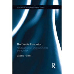 The Female Romantics: Nineteenth-century Women Novelists and Byronism