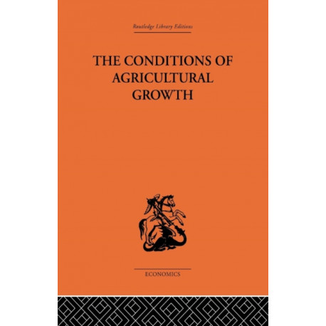 The Conditions of Agricultural Growth: The Economics of Agrarian Change under Population Pressure