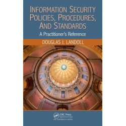 Information Security Policies, Procedures, and Standards: A Practitioner's Reference