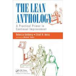 The Lean Anthology: A Practical Primer in Continual Improvement