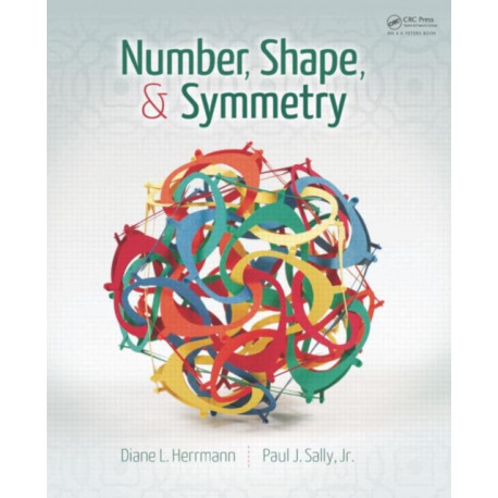 Number, Shape, & Symmetry: An Introduction to Number Theory, Geometry, and Group Theory