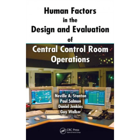 Human Factors in the Design and Evaluation of Central Control Room Operations