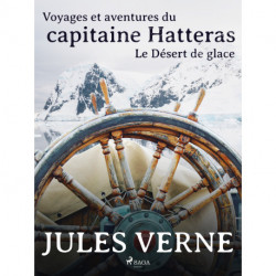 Voyages et aventures du capitaine Hatteras: Le Désert de glace