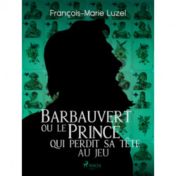 Barbauvert ou le Prince qui perdit sa tête au jeu
