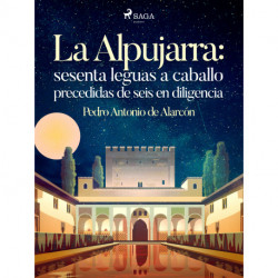 La Alpujarra: sesenta leguas a caballo precedidas de seis en diligencia