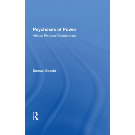 Psychoses Of Power: African Personal Dictatorships