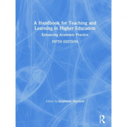 A Handbook for Teaching and Learning in Higher Education: Enhancing Academic Practice