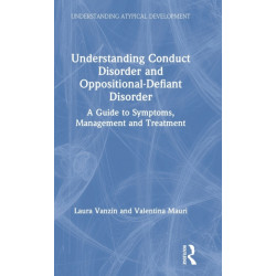 Understanding Conduct Disorder and Oppositional-Defiant Disorder: A guide to symptoms, management and treatment