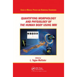Quantifying Morphology and Physiology of the Human Body Using MRI
