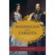 Maximilian and Carlota: Europe's Last Empire in Mexico