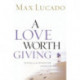 A Love Worth Giving: Living in the Overflow of God's Love