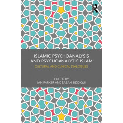 Islamic Psychoanalysis and Psychoanalytic Islam: Cultural and Clinical Dialogues
