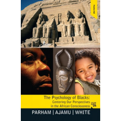 The Psychology of Blacks: Centering Our Perspectives in the African Consciousness
