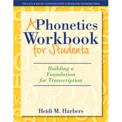 A Phonetics Workbook for Students, A: Building a Foundation for Transcription