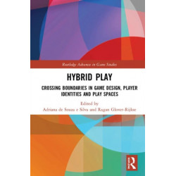 Hybrid Play: Crossing Boundaries in Game Design, Players Identities and Play Spaces