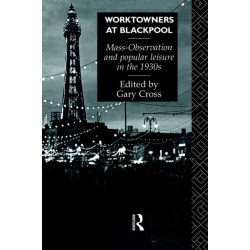 Worktowners at Blackpool: Mass-Observation and Popular Leisure in the 1930s