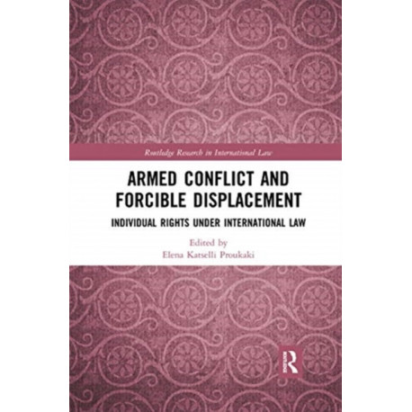 Armed Conflict and Forcible Displacement: Individual Rights under International Law