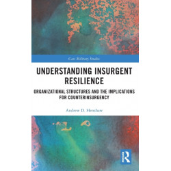 Understanding Insurgent Resilience: Organizational Structures and the Implications for Counterinsurgency