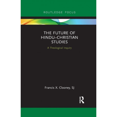 The Future of Hindu–Christian Studies: A Theological Inquiry