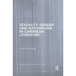 Sexuality, Gender and Nationalism in Caribbean Literature