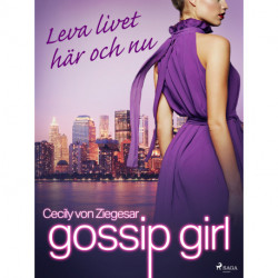 Gossip Girl: Leva livet här och nu